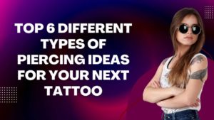 Different Types of Piercing Ideas