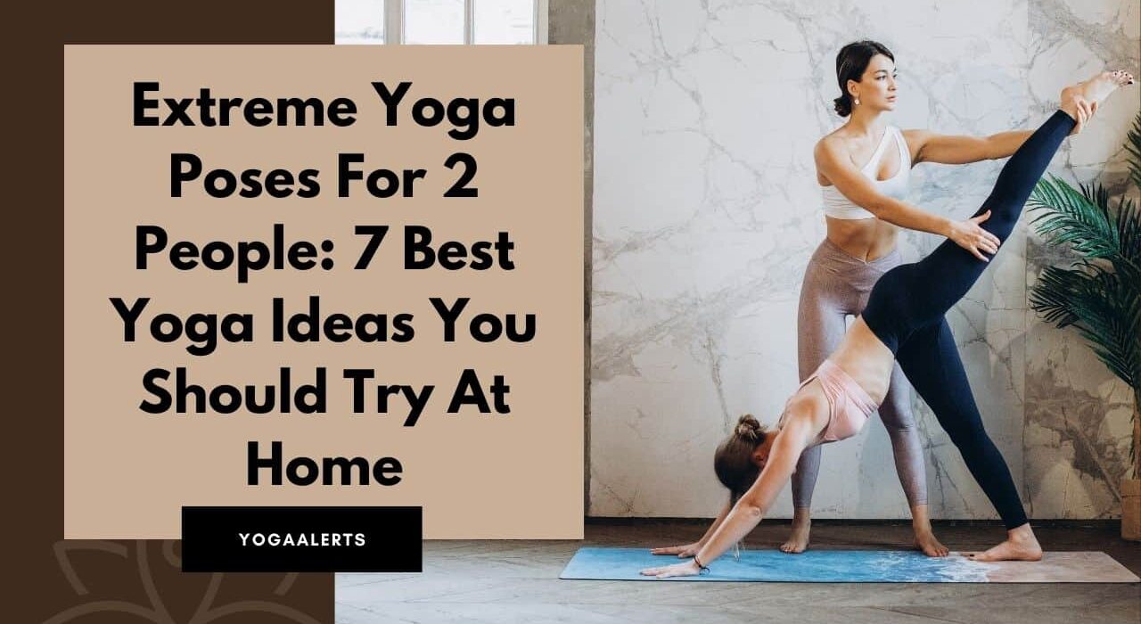 Extreme Yoga Poses For 2 People