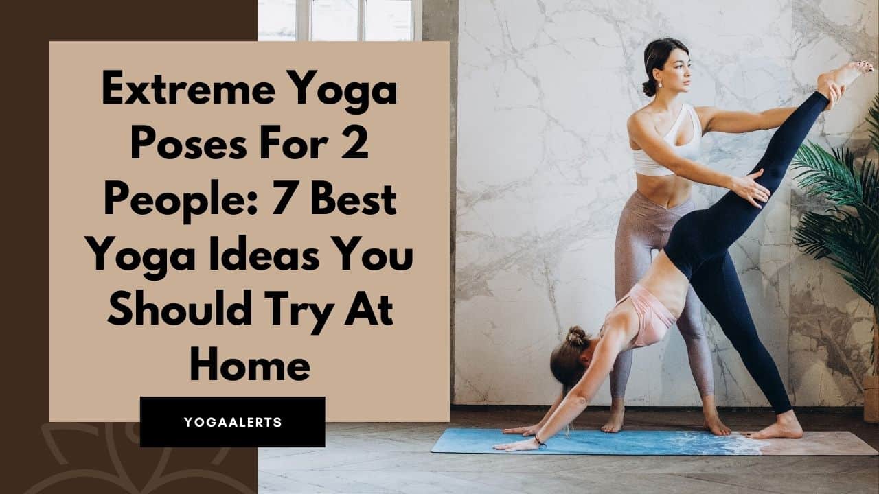 Extreme Yoga Poses For 2 People