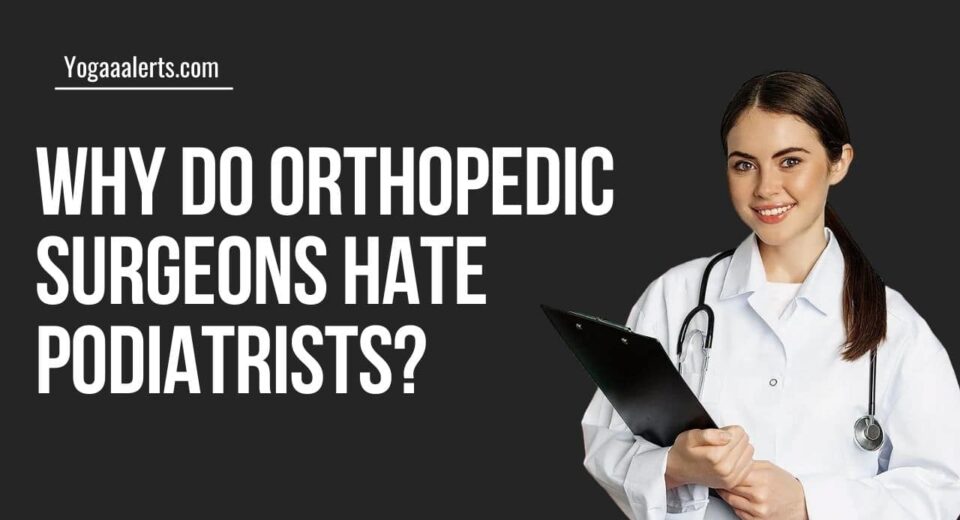 Why Do Orthopedic Surgeons Hate Podiatrists